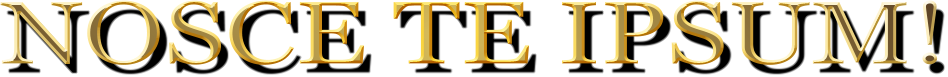 NOSCE TE IPSUM!