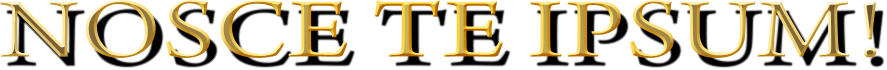 NOSCE TE IPSUM!